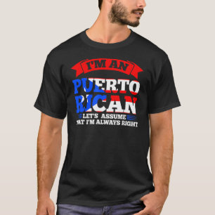 I'm an Puerto rican let's assume Puerto rican Puer T-Shirt