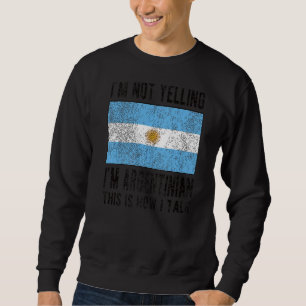I'm Argentinian Argentina Flag Argentinian Roots Sweatshirt
