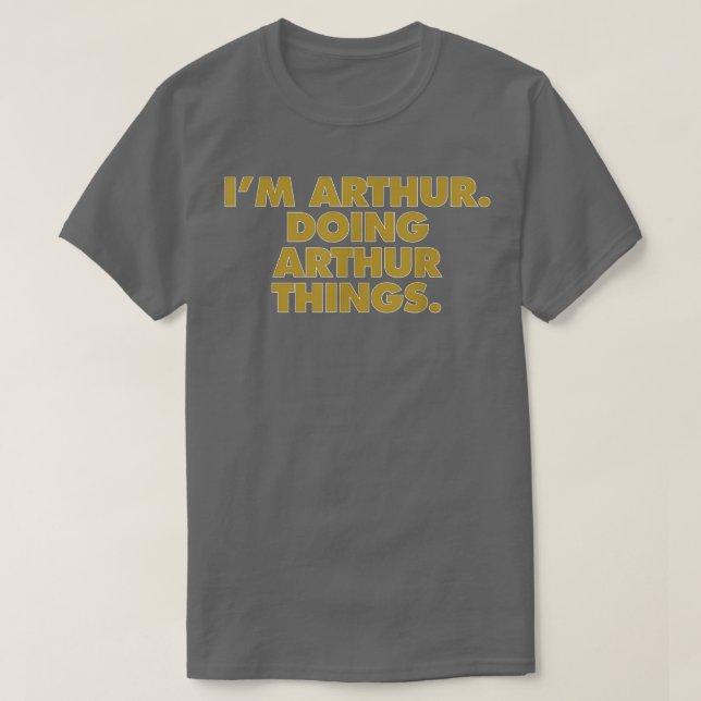 I'm Arthur Doing Arthur things, Funny Birthday Nam T-Shirt (Design Front)