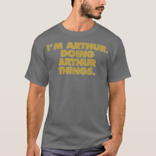 I'm Arthur Doing Arthur things, Funny Birthday Nam T-Shirt
