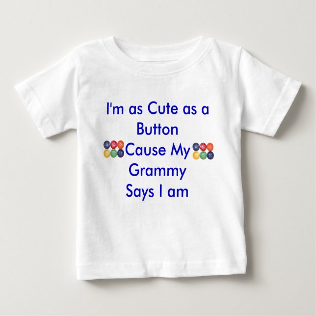 I'm as Cute as a ButtonCause My Gra... Baby T-Shirt (Front)