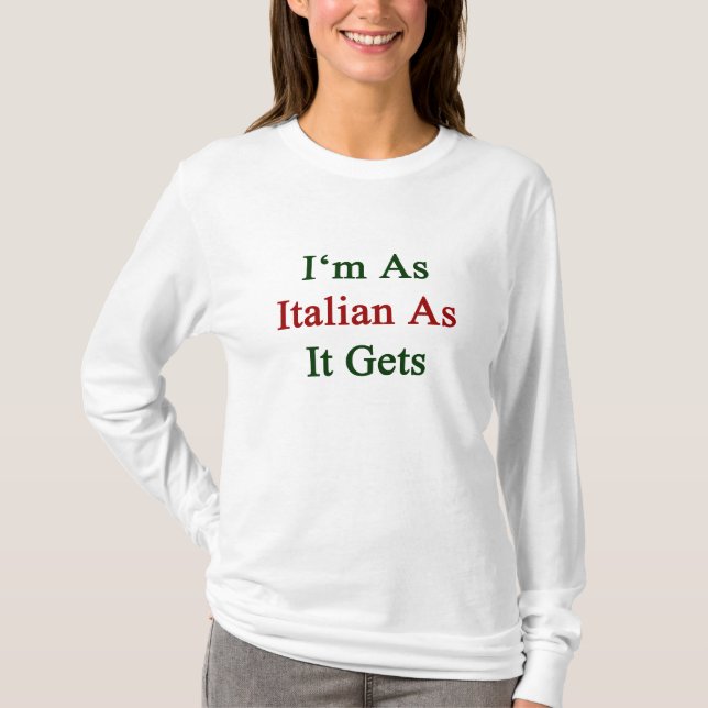 I'm As Italian As It Gets T-Shirt (Front)
