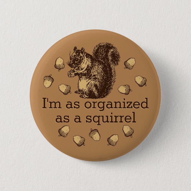 I'm As Organised As A Squirrel Button (Front)