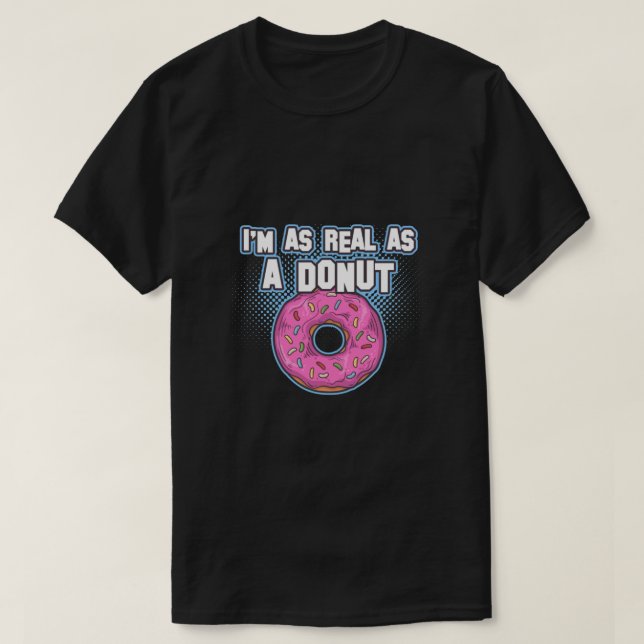 I'm As Real As A Doughnut  Classic T-Shirt (Design Front)