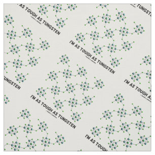 I'm As Tough As Tungsten Chemistry Metal Humour Fabric