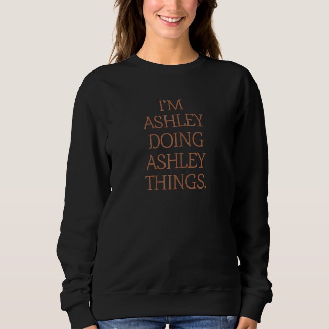 I'm Ashley Doing Ashley Things  Birthday Grunge Sweatshirt (Front)