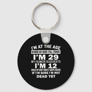 I'm At That Age Where My Mind Still Thinks I'm 29 Key Ring