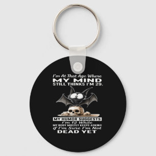 I'm At That Age Where My Mind Still Thinks I'm 29  Key Ring