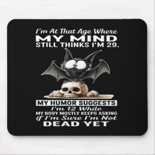 I'm At That Age Where My Mind Still Thinks I'm 29  Mouse Pad