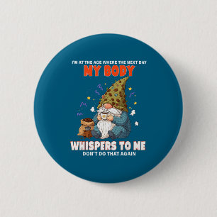 I'm At The Age Where The Next Day My Body Whispers 6 Cm Round Badge