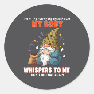 I'm At The Age Where The Next Day My Body Whispers Classic Round Sticker