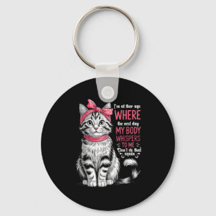 Im At The Age Where The Next Day My Body Whispers  Key Ring
