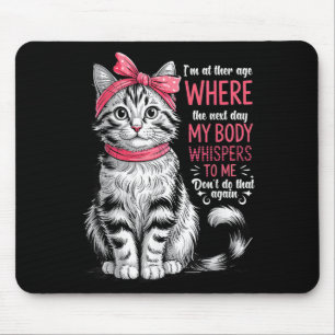 Im At The Age Where The Next Day My Body Whispers  Mouse Pad