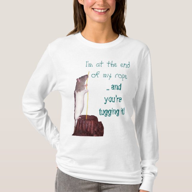 I'm at the end of my rope T shirt (Front)