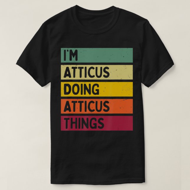 Im Atticus Doing Atticus Things Funny Personalised T-Shirt (Design Front)