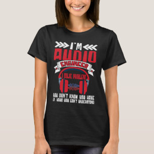 Im Audio Engineer I Solve Problems Audio Engineer  T-Shirt