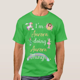 Im AURORA Doing AURORA things Funny Name T-Shirt