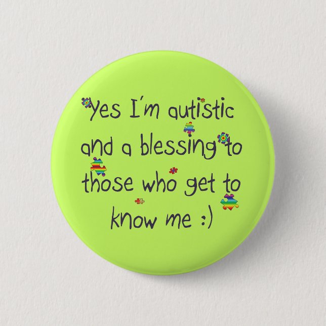 I'm autistic and a blessing too! 6 cm round badge (Front)