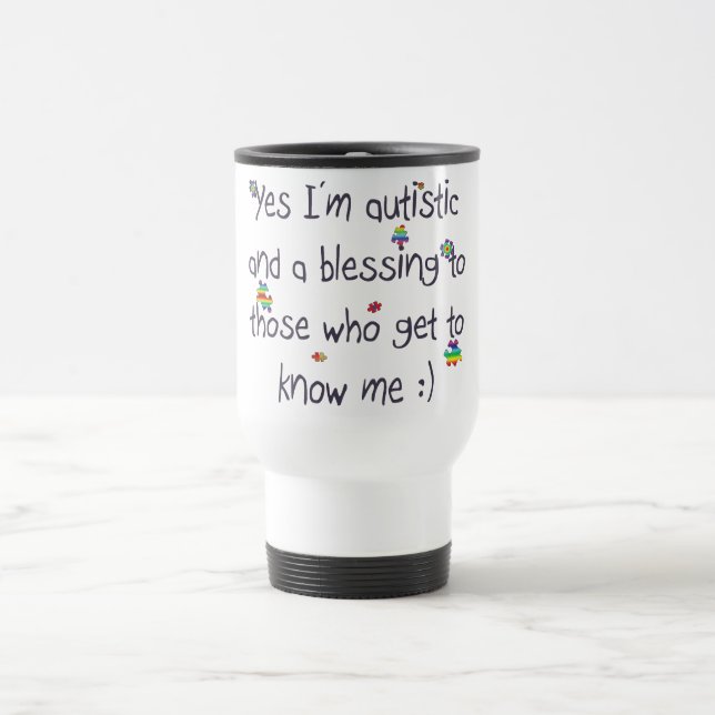 I'm autistic and a blessing too! travel mug (Center)