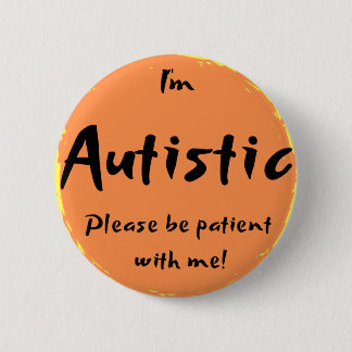 "I'm Autistic, please be patient with me!" 6 Cm Round Badge