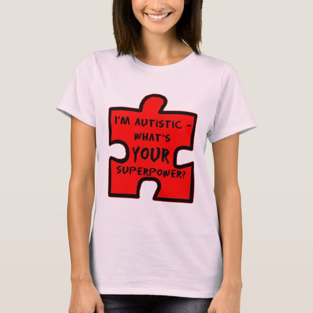 Im Autistic - Whats YOUR Superpower? T-Shirt (Front)