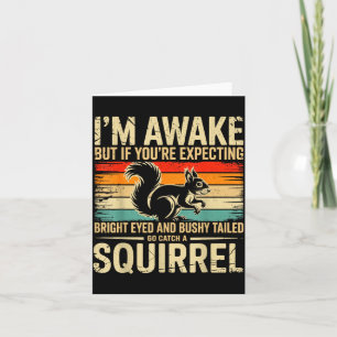 I'm Awake But If You're Expecting Bright Eyed And  Card