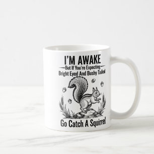 I'm Awake But If You're Expecting Bright Eyed And  Coffee Mug