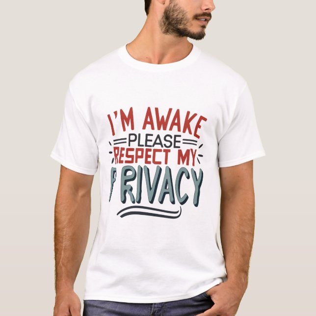 I'm Awake Please Respect My Privacy  T-Shirt (Front)