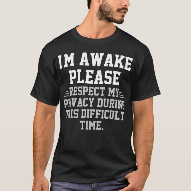 I'm Awake Please Respect Privacy T-Shirt (Front)