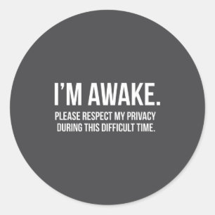 I'm Awake Respect My Privacy Funny Sleep Deprivati Classic Round Sticker
