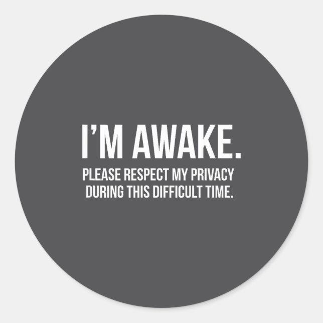 I'm Awake Respect My Privacy Funny Sleep Deprivati Classic Round Sticker (Front)