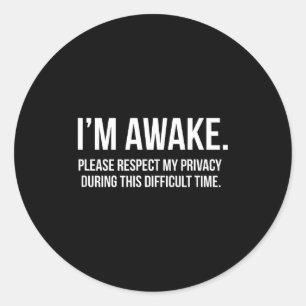 I'm Awake Respect My Privacy Funny Sleep Deprivati Classic Round Sticker