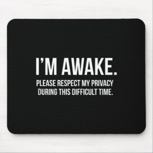 I'm Awake Respect My Privacy Funny Sleep Deprivati Mouse Pad