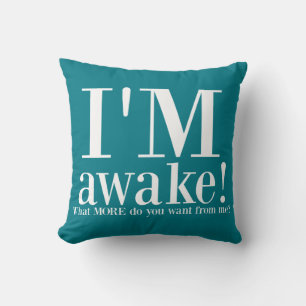 I'M AWAKE! Turquoise Funny Quote Throw Pillow