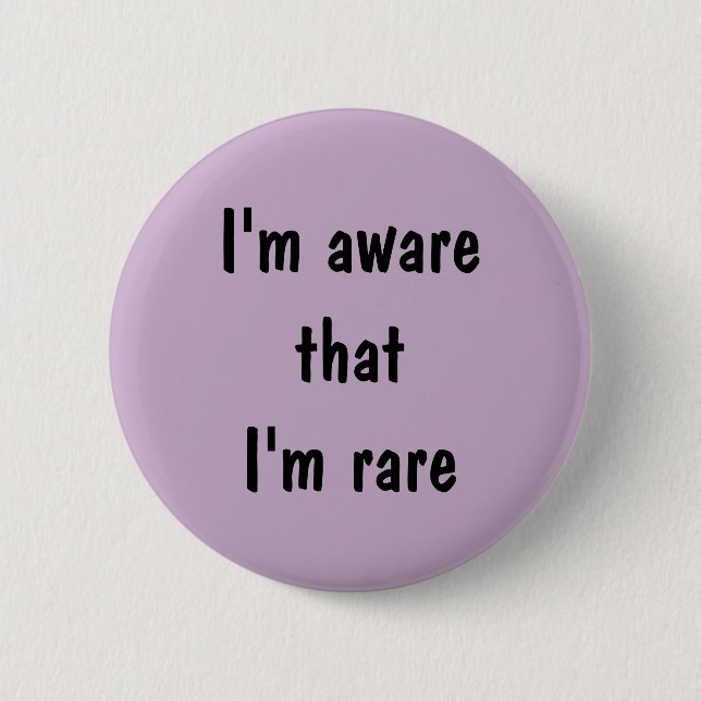 I'm aware that I'm rare 6 Cm Round Badge (Front)