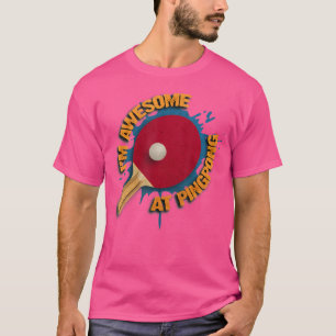 I'M Awesome At Ping Pong Funny Table Tennis T-Shirt