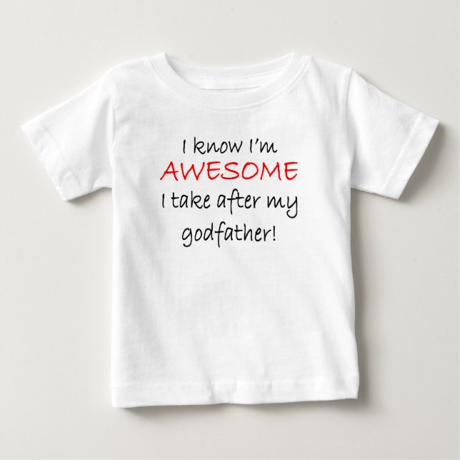 I'm Awesome I Take After My Godfather Baby T-Shirt (Front)