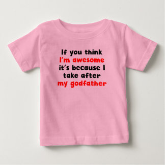 I'm Awesome I Take After My Godfather Baby T-Shirt