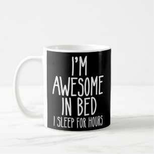 I'm Awesome In Bed I Sleep For Hours Sarcastic Na Coffee Mug