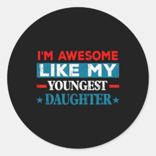 I'm Awesome Like My Youngest Daughter Retro Father Classic Round Sticker