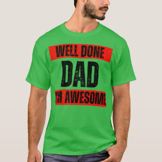im awesome Well done dad T-Shirt