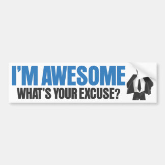 I'm Awesome - What's Your Excuse? Bumper Sticker