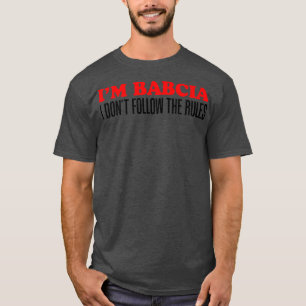 I'm Babcia I Don't Follow The Rules Grandmother  T-Shirt