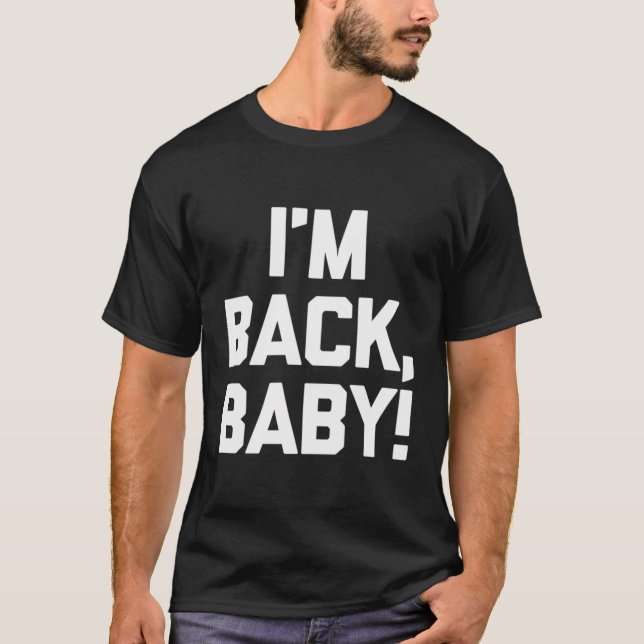 I'M Back Baby Saying Novelty Humour T-Shirt (Front)