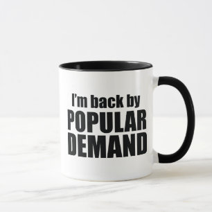 I'm Back By Popular Demand Mug