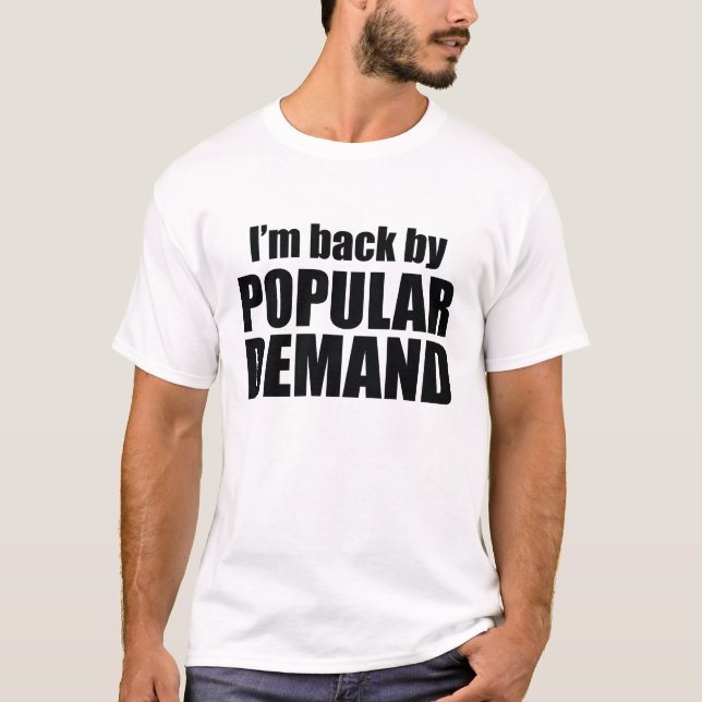 I'm Back By Popular Demand T-Shirt (Front)