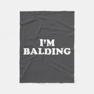 I'm Balding Shirt Funny Sarcastic Saying Men Women Fleece Blanket