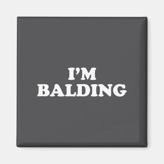 I'm Balding Shirt Funny Sarcastic Saying Men Women Magnet (Front)
