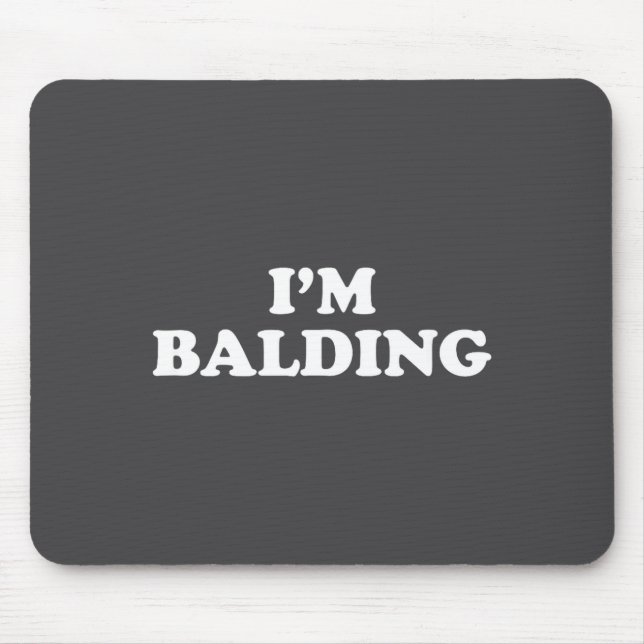 I'm Balding Shirt Funny Sarcastic Saying Men Women Mouse Pad (Front)