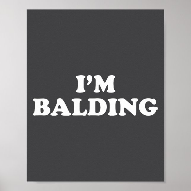 I'm Balding Shirt Funny Sarcastic Saying Men Women Poster (Front)